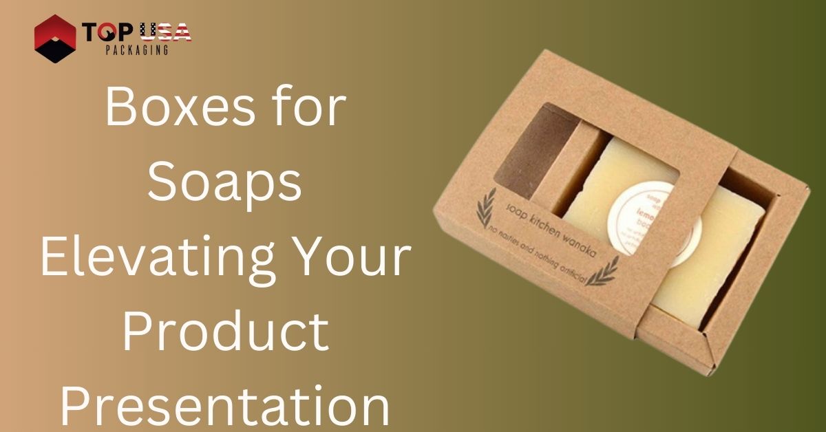 Boxes for Soaps Elevating Your Product Presentation