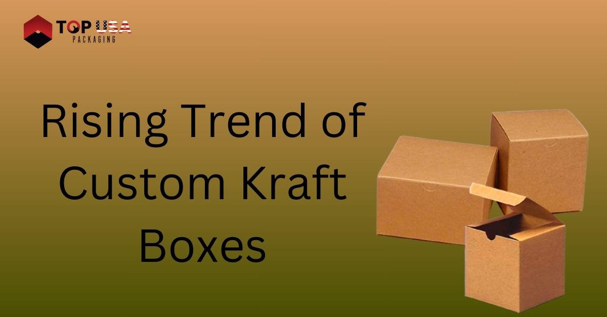 Rising Trend of Custom Kraft Boxes