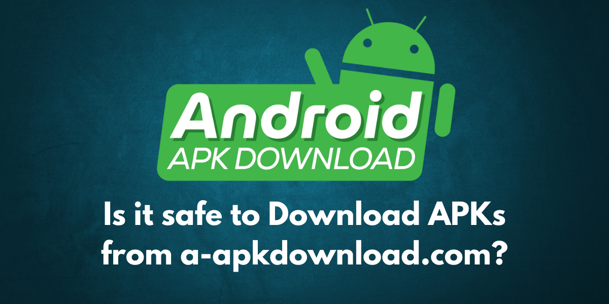 Is Downloading APKs from A-APKDownload.com Safe