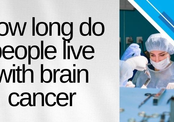 How long do people live with brain cancer?