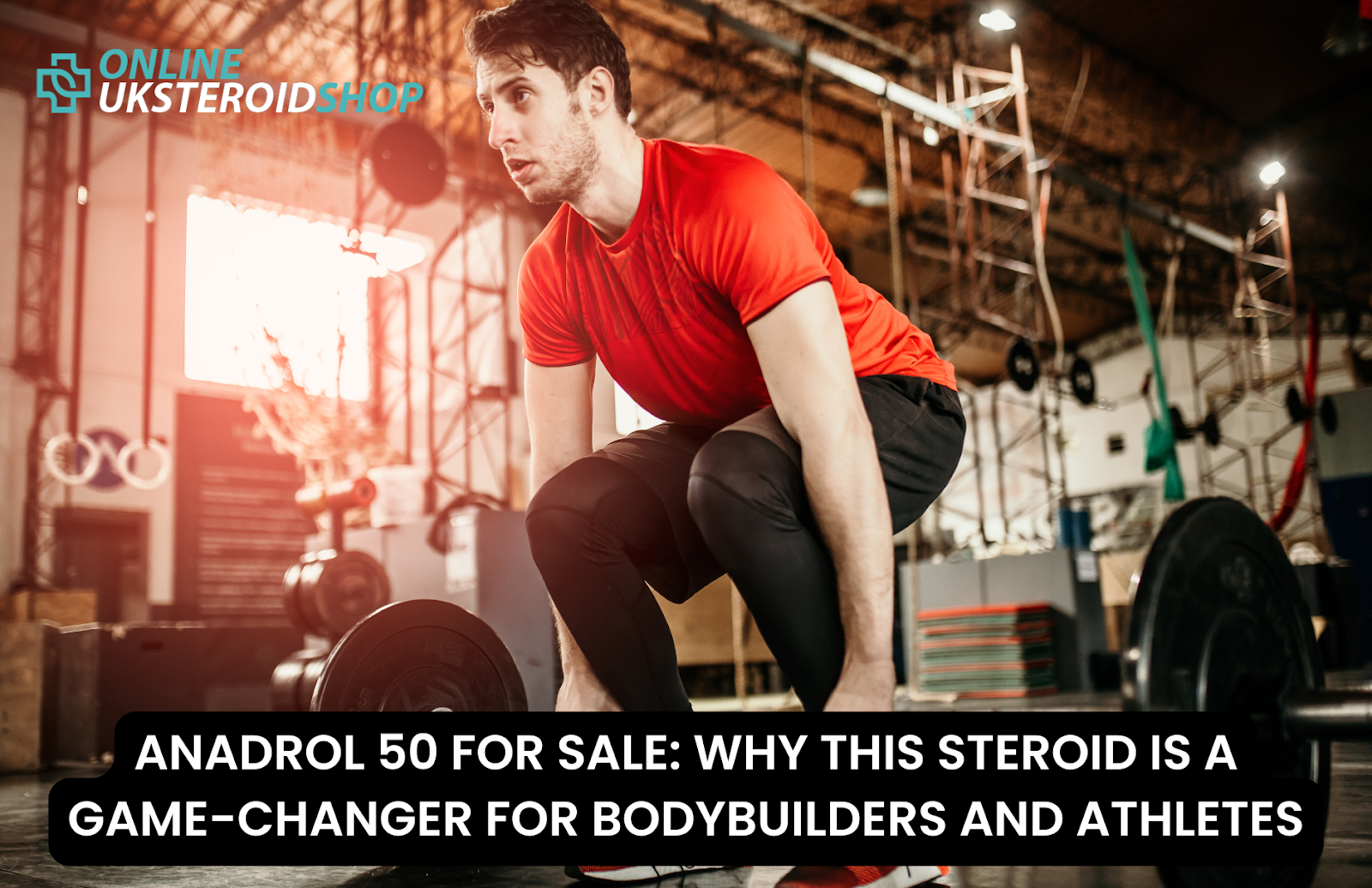 ANADROL 50 FOR SALE: WHY THIS STEROID IS A GAME-CHANGER FOR BODYBUILDERS AND ATHLETES